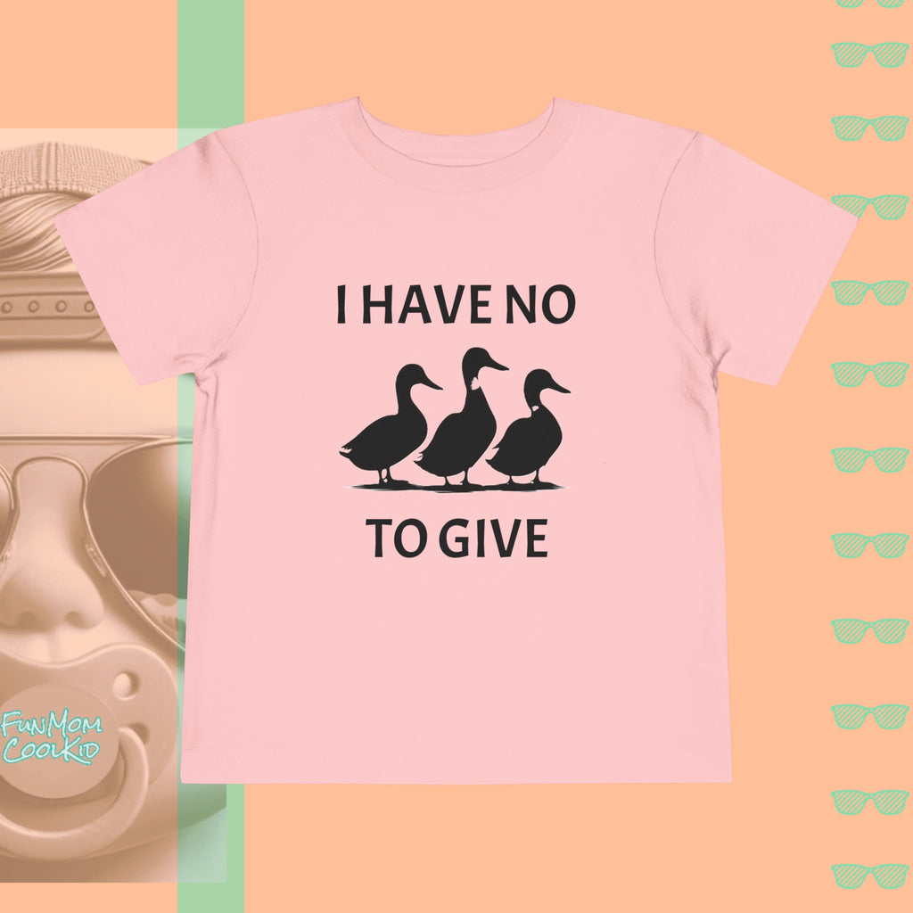 I Have No Ducks To Give | Toddler Short Sleeve Tee - FunMomCoolKid