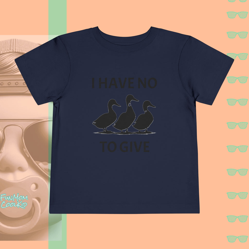 I Have No Ducks To Give | Toddler Short Sleeve Tee - FunMomCoolKid