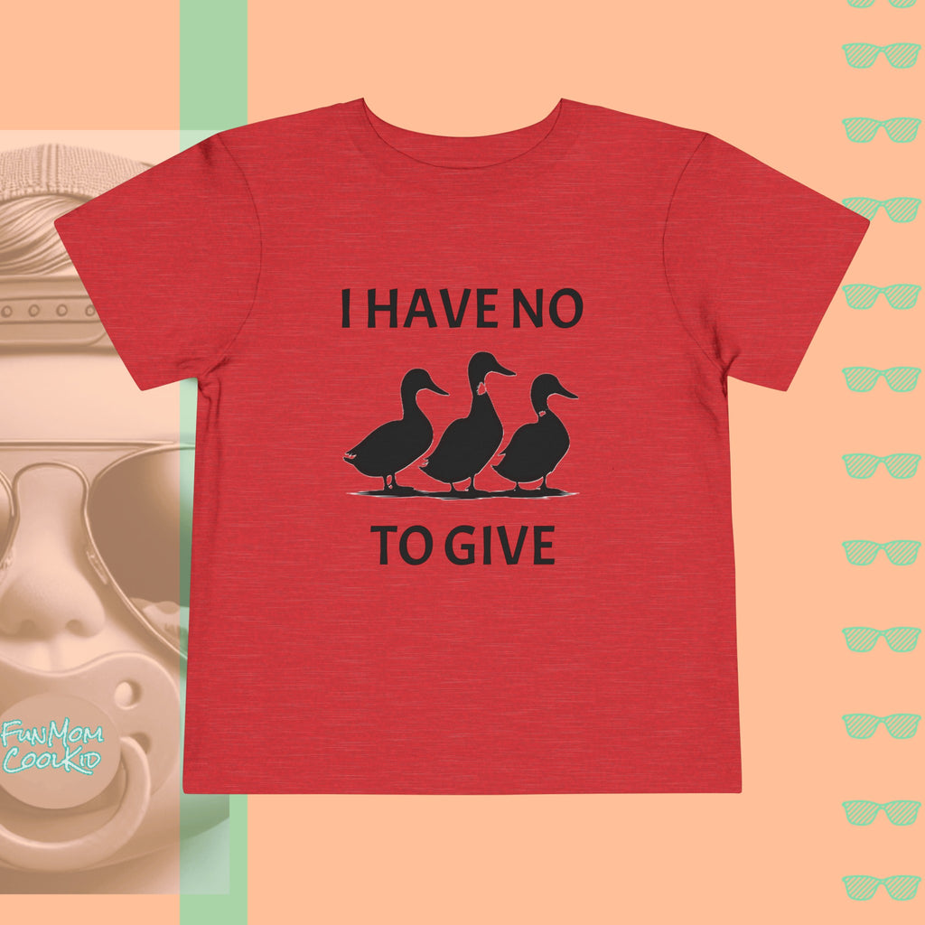 I Have No Ducks To Give | Toddler Short Sleeve Tee - FunMomCoolKid