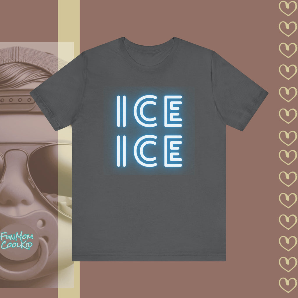 ICE ICE | Adult Unisex Jersey Short Sleeve Tee - FunMomCoolKid