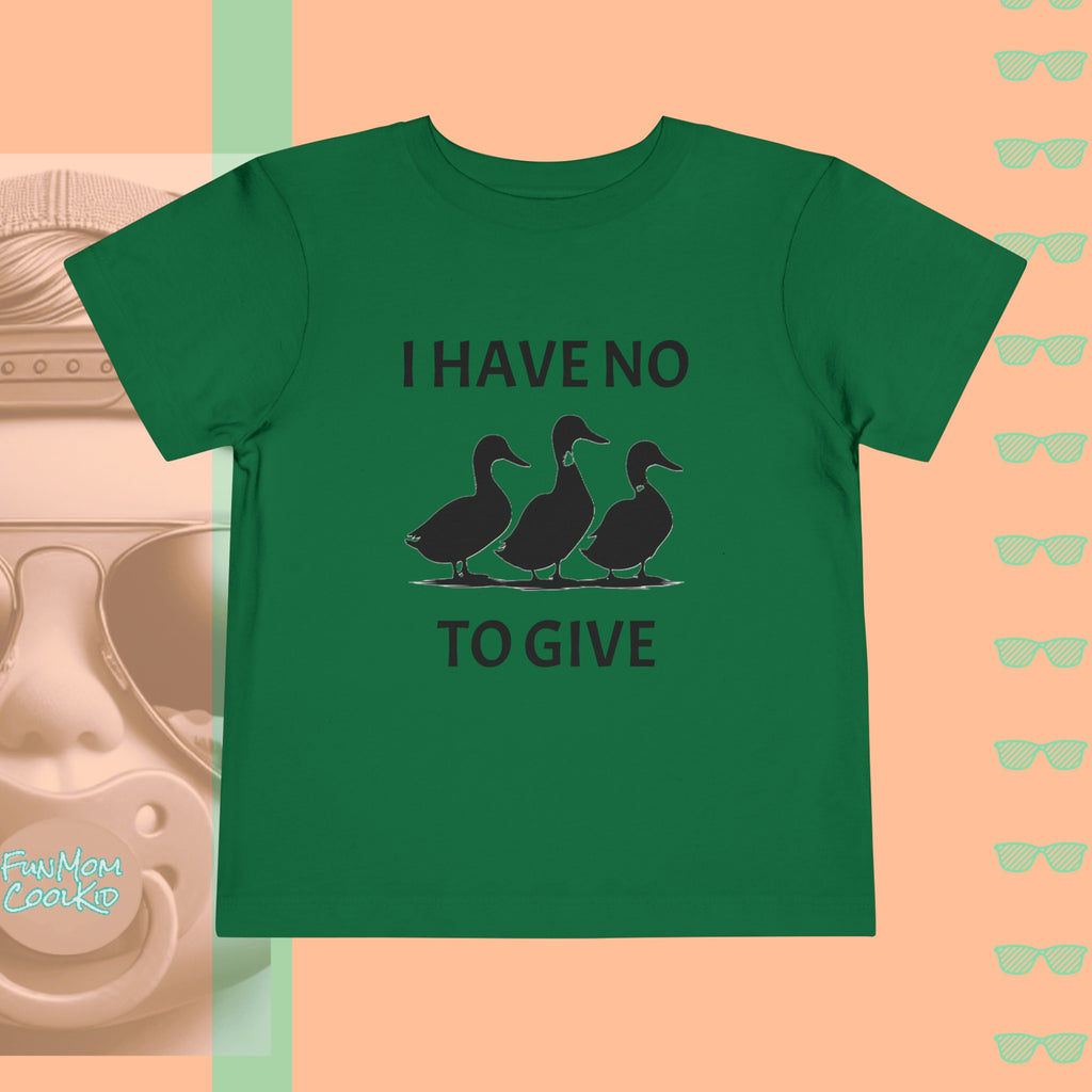 I Have No Ducks To Give | Toddler Short Sleeve Tee - FunMomCoolKid