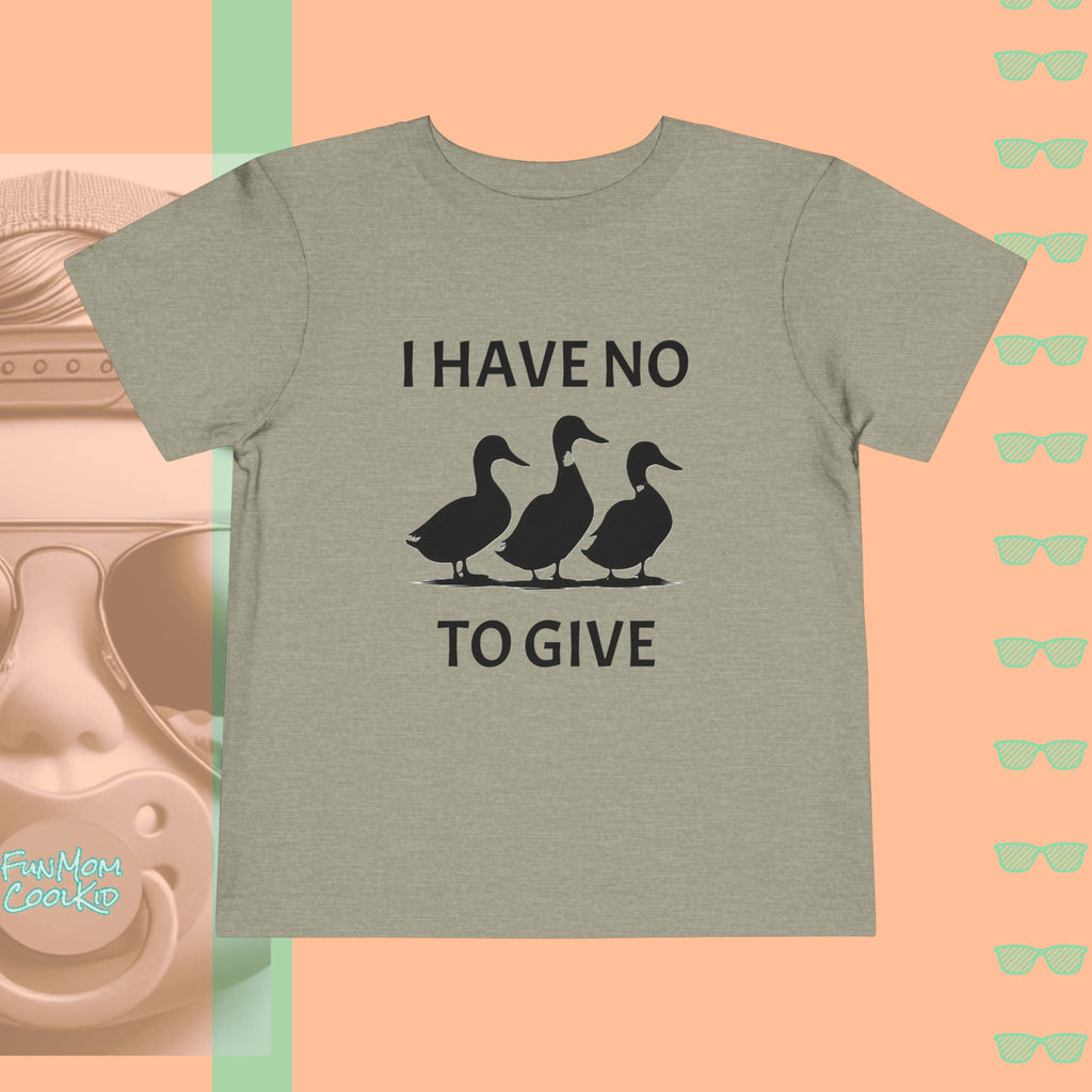 I Have No Ducks To Give | Toddler Short Sleeve Tee - FunMomCoolKid