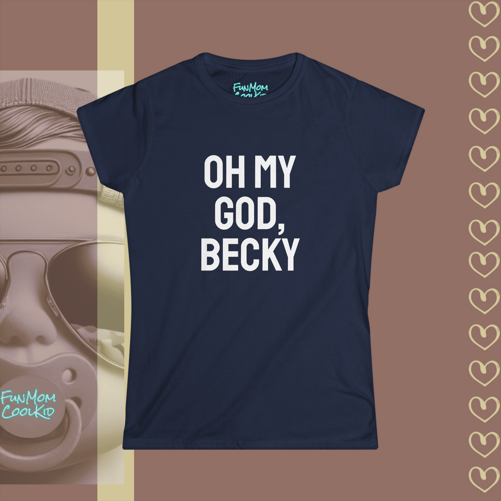 Oh My God, Becky | Women's Softstyle Tee - FunMomCoolKid