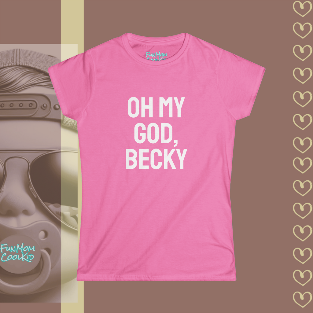 Oh My God, Becky | Women's Softstyle Tee - FunMomCoolKid