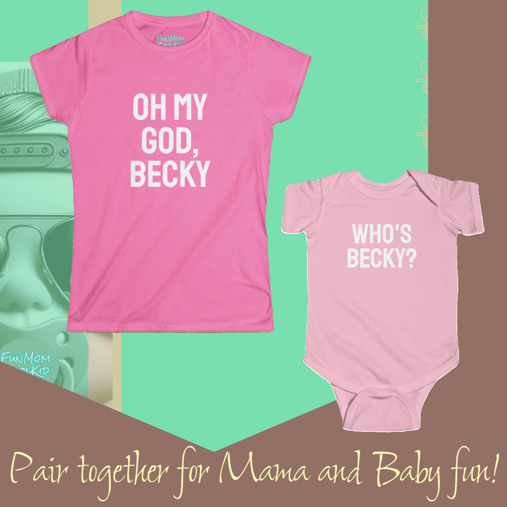 Oh My God, Becky | Women's Softstyle Tee - FunMomCoolKid